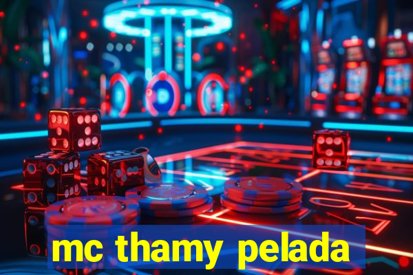 mc thamy pelada